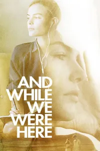 And While We Were Here izle